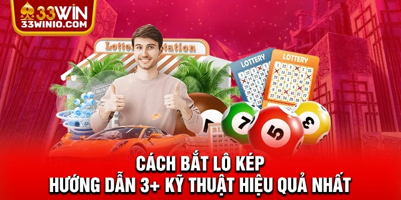 Cách Bắt Lô Kép - Hướng Dẫn 3+ Kỹ Thuật Hiệu Quả Nhất % Cách bắt lô kép