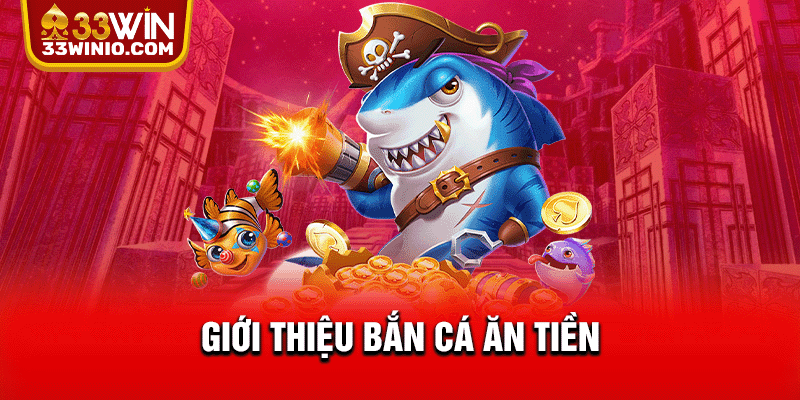 Giới thiệu bắn cá ăn tiền