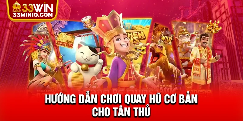 Hướng dẫn chơi quay hũ cơ bản cho tân thủ