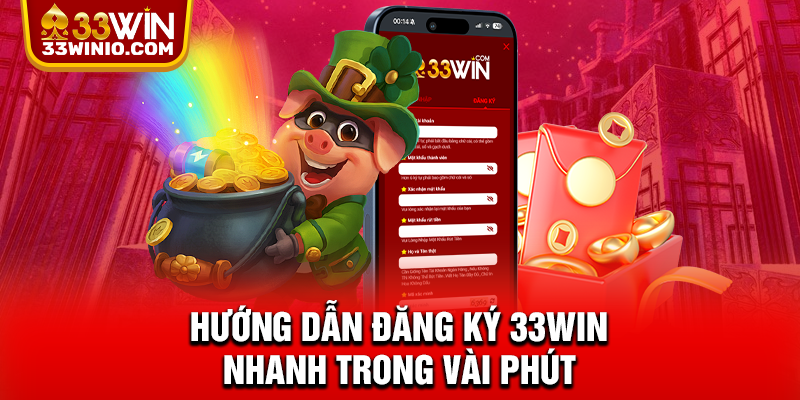 Đăng Ký 33WIN – Nhận Ưu Đãi Thành Viên Và Mở Khóa Kho Game % Hướng dẫn đăng ký 33WIN nhanh trong vài phút