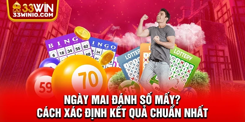 Ngày Mai Đánh Số Mấy? Cách Xác Định Kết Quả Chuẩn Nhất % Ngày mai đánh số mấy