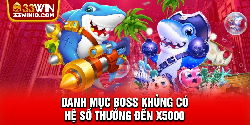 Danh mục boss khủng có hệ số thưởng đến x5000