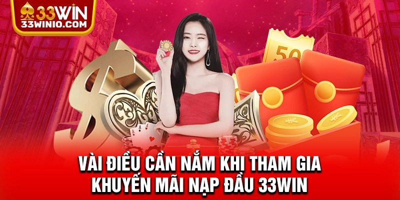 Khuyến Mãi Nạp Đầu 33WIN - Ưu Đãi Cực Hot Nhận Ngay 188.88k % Vài điều cần nắm khi tham gia khuyến mãi nạp đầu 33WIN