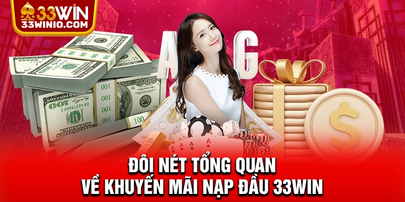 Khuyến Mãi Nạp Đầu 33WIN - Ưu Đãi Cực Hot Nhận Ngay 188.88k % Đôi nét tổng quan về khuyến mãi nạp đầu 33WIN